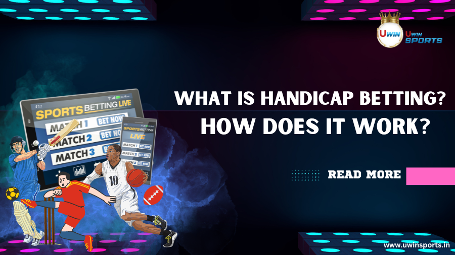 What is Handicap Betting? How does it Works? &ndash; Explained in Detail!